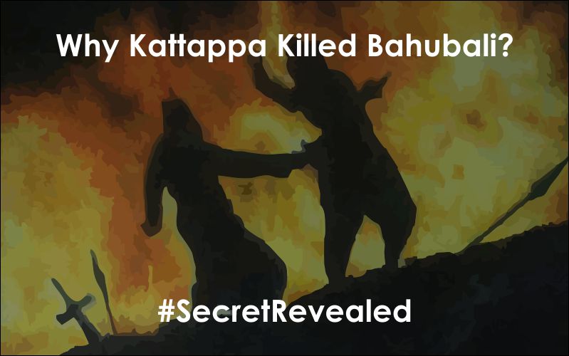 Why Kattappa Killed Bahubali? Secret Revealed At last!